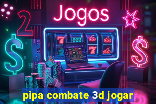 pipa combate 3d jogar